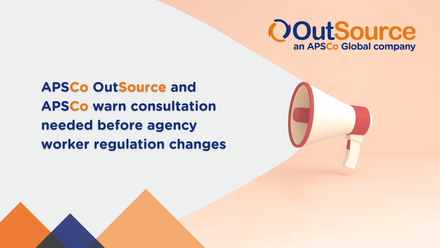 APSCo OutSource warns consultation needed before agency worker regulation changes.png